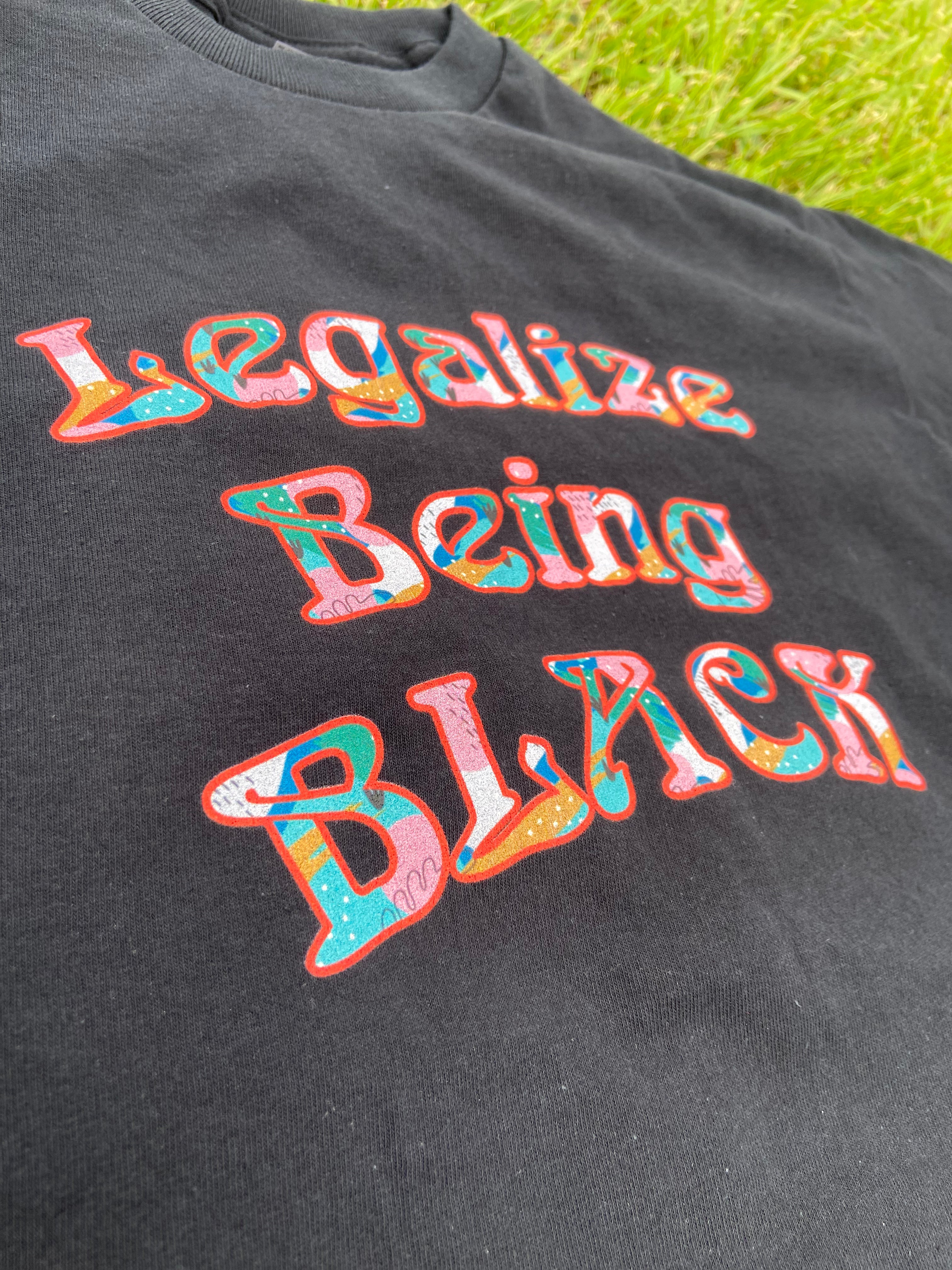 Legalize Being Black - (Black History Month)