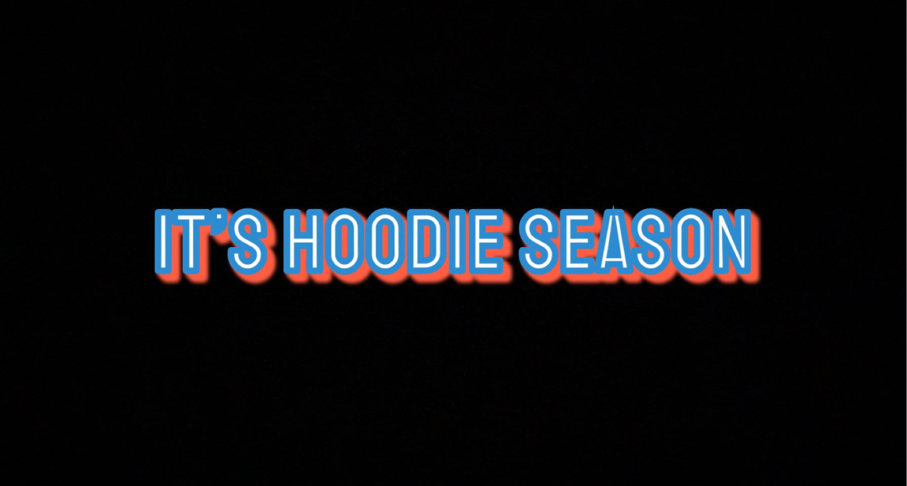 It’s hoodie season